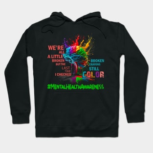 Broken Crayons Still Color Mental Health Awareness Matters Hoodie